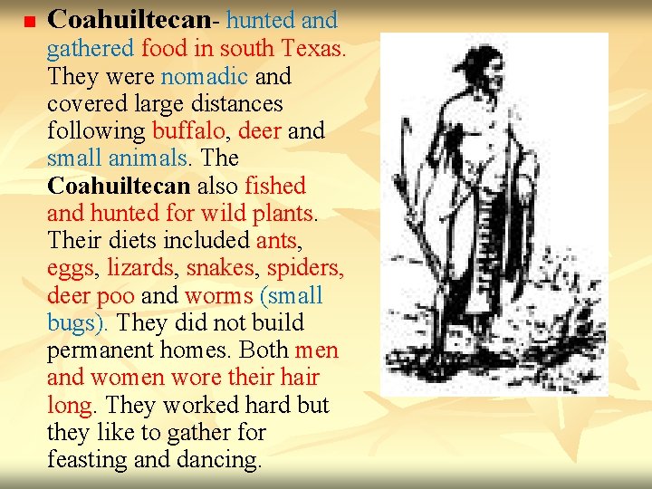 n Coahuiltecan- hunted and gathered food in south Texas. They were nomadic and covered