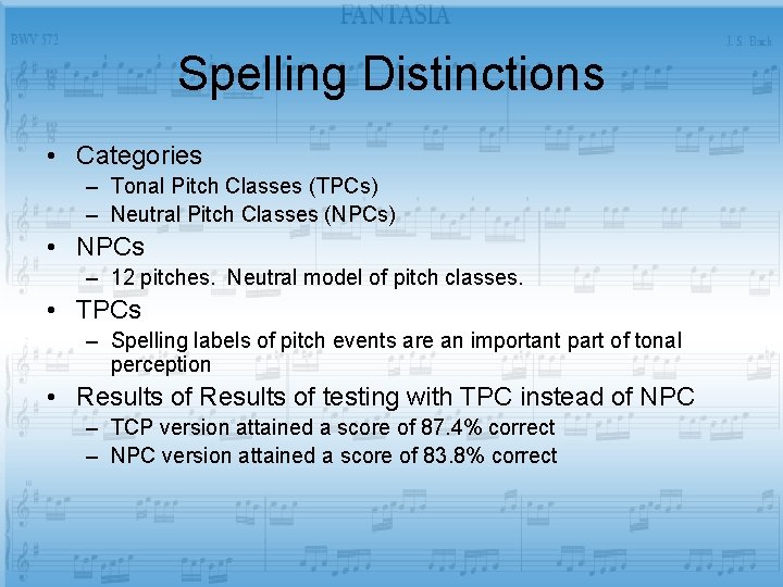 Spelling Distinctions • Categories – Tonal Pitch Classes (TPCs) – Neutral Pitch Classes (NPCs)