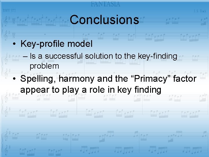 Conclusions • Key-profile model – Is a successful solution to the key-finding problem •