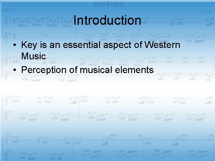 Introduction • Key is an essential aspect of Western Music • Perception of musical