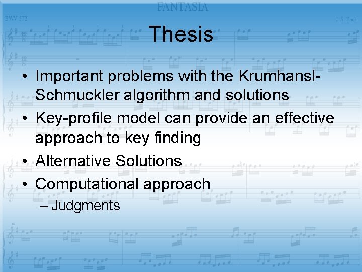 Thesis • Important problems with the Krumhansl. Schmuckler algorithm and solutions • Key-profile model