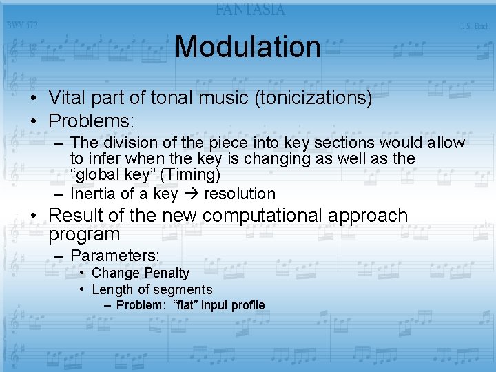 Modulation • Vital part of tonal music (tonicizations) • Problems: – The division of