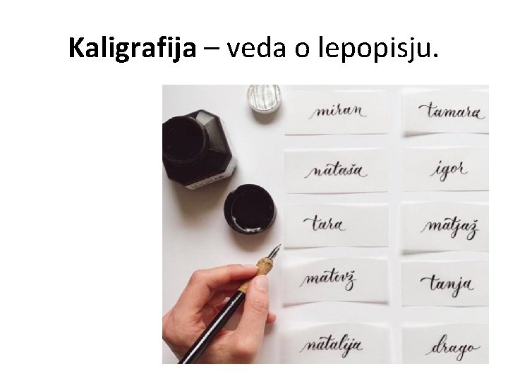 Kaligrafija – veda o lepopisju. 