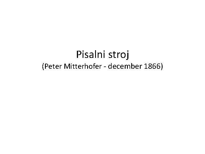 Pisalni stroj (Peter Mitterhofer - december 1866) 