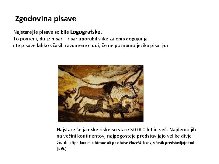 Zgodovina pisave Najstarejše pisave so bile Logografske. To pomeni, da je pisar – risar