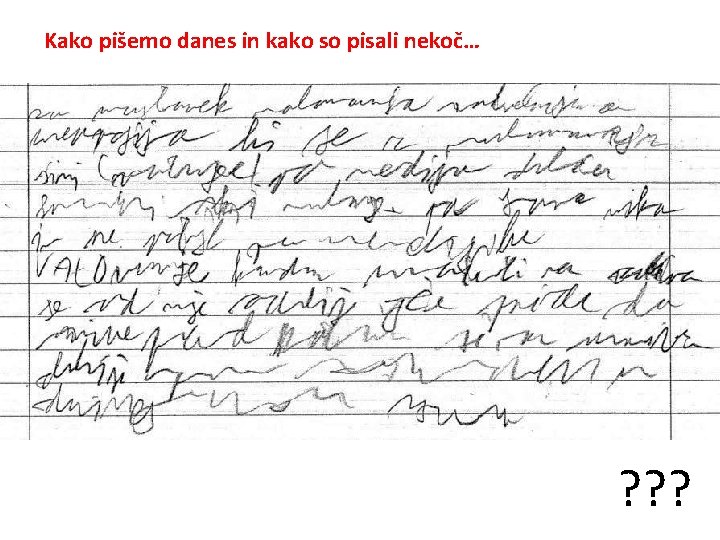 Kako pišemo danes in kako so pisali nekoč… ? ? ? 