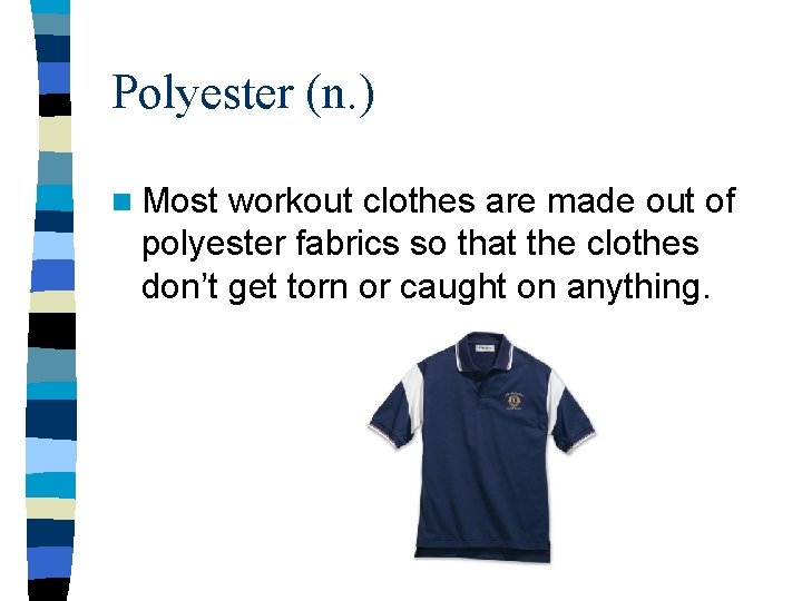 Polyester (n. ) n Most workout clothes are made out of polyester fabrics so Polyester (n. ) n Most workout clothes are made out of polyester fabrics so