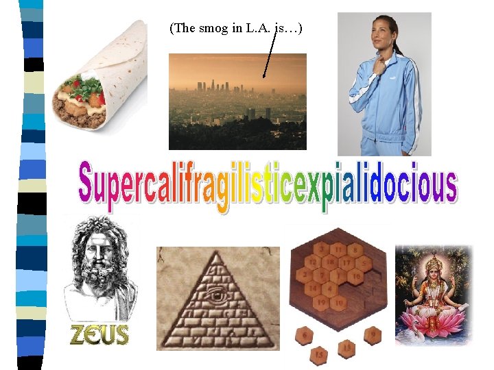 (The smog in L. A. is…) (The smog in L. A. is…)