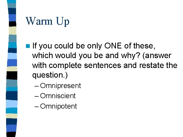Warm Up n If you could be only ONE of these, which would you Warm Up n If you could be only ONE of these, which would you