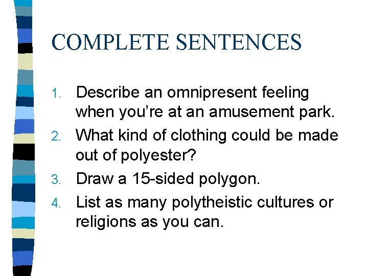 COMPLETE SENTENCES Describe an omnipresent feeling when you’re at an amusement park. 2. What COMPLETE SENTENCES Describe an omnipresent feeling when you’re at an amusement park. 2. What