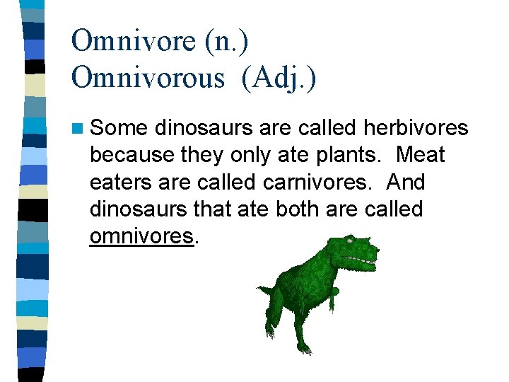 Omnivore (n. ) Omnivorous (Adj. ) n Some dinosaurs are called herbivores because they Omnivore (n. ) Omnivorous (Adj. ) n Some dinosaurs are called herbivores because they