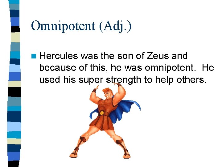 Omnipotent (Adj. ) n Hercules was the son of Zeus and because of this, Omnipotent (Adj. ) n Hercules was the son of Zeus and because of this,