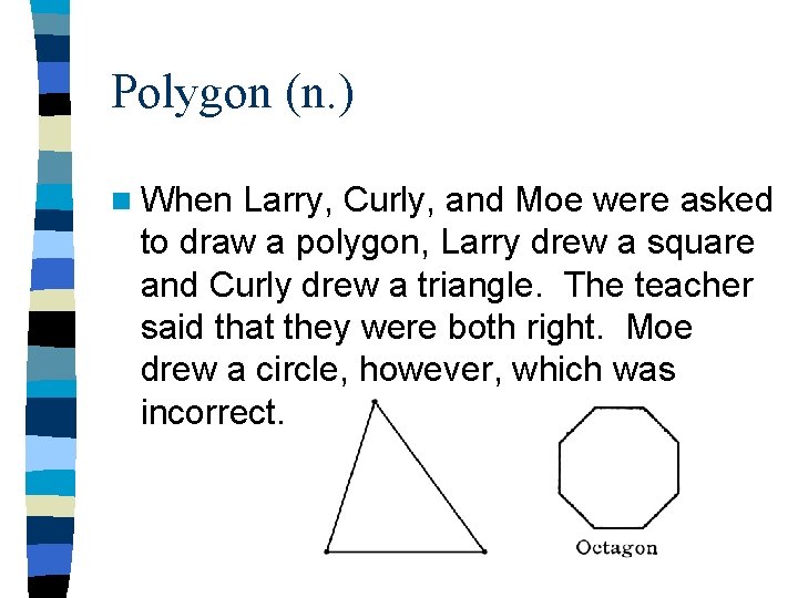 Polygon (n. ) n When Larry, Curly, and Moe were asked to draw a Polygon (n. ) n When Larry, Curly, and Moe were asked to draw a