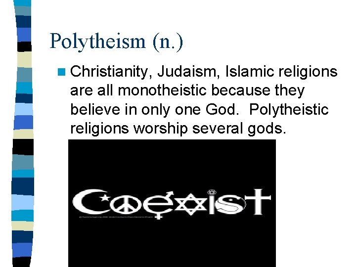 Polytheism (n. ) n Christianity, Judaism, Islamic religions are all monotheistic because they believe Polytheism (n. ) n Christianity, Judaism, Islamic religions are all monotheistic because they believe