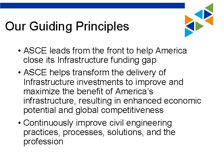 Our Guiding Principles • ASCE leads from the front to help America close its