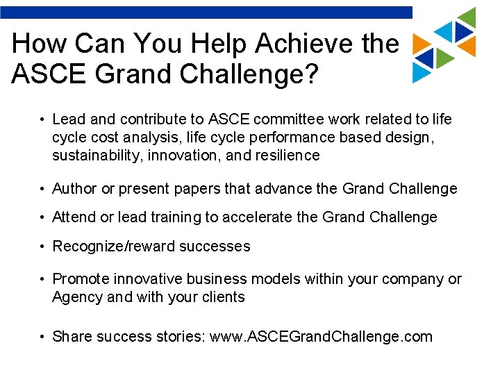 How Can You Help Achieve the ASCE Grand Challenge? • Lead and contribute to