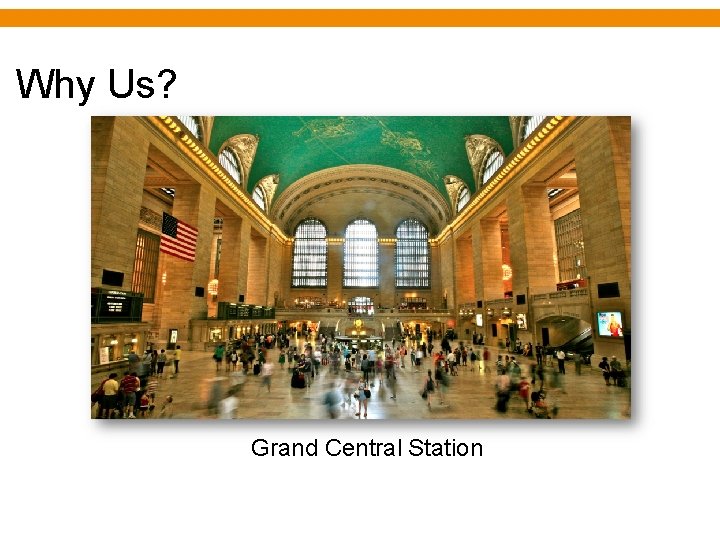 Why Us? Grand Central Station 