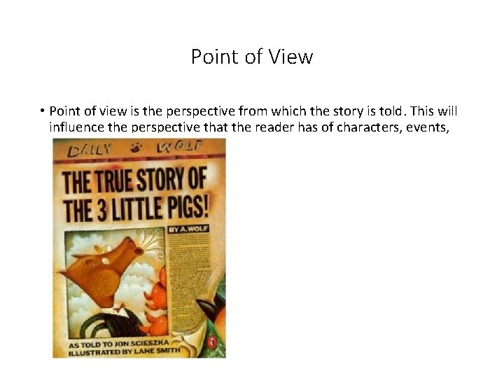 Point of View • Point of view is the perspective from which the story