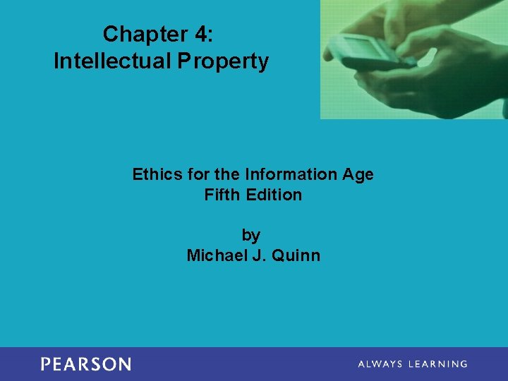 Chapter 4: Intellectual Property Ethics for the Information Age Fifth Edition by Michael J.