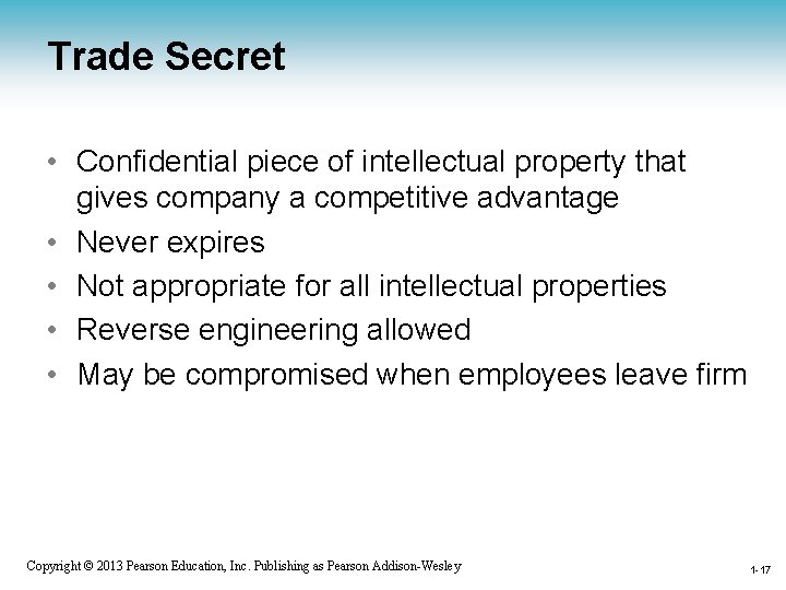 Trade Secret • Confidential piece of intellectual property that gives company a competitive advantage