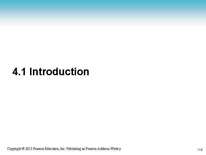 4. 1 Introduction 1 -4 Copyright © 2013 Pearson Education, Inc. Publishing as Pearson
