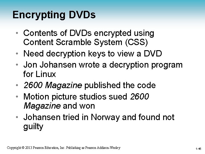 Encrypting DVDs • Contents of DVDs encrypted using Content Scramble System (CSS) • Need