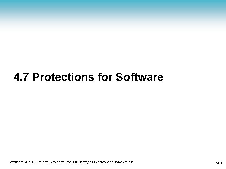 4. 7 Protections for Software 1 -63 Copyright © 2013 Pearson Education, Inc. Publishing