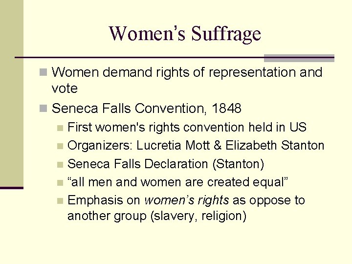 Women’s Suffrage n Women demand rights of representation and vote n Seneca Falls Convention,