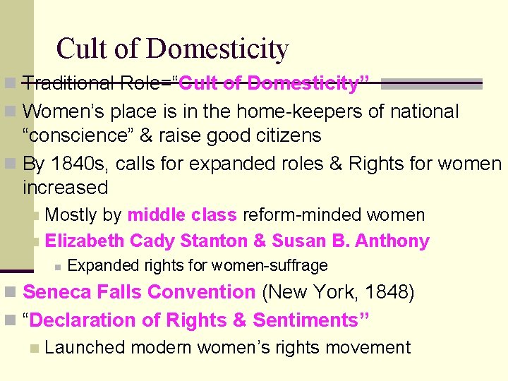 Cult of Domesticity n Traditional Role=“Cult of Domesticity” n Women’s place is in the