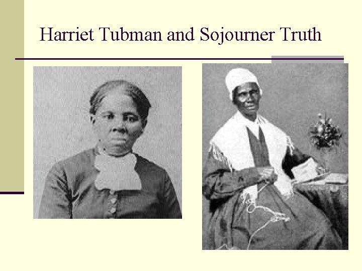 Harriet Tubman and Sojourner Truth 