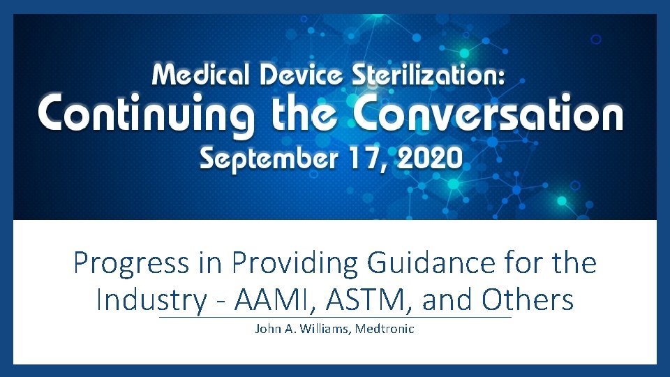 Progress in Providing Guidance for the Industry - AAMI, ASTM, and Others John A.