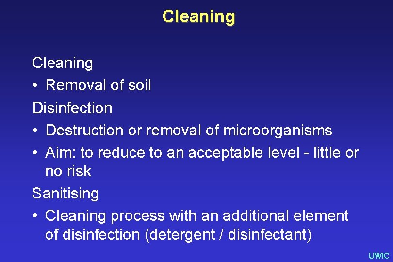 Cleaning • Removal of soil Disinfection • Destruction or removal of microorganisms • Aim: