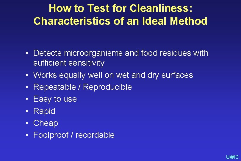 How to Test for Cleanliness: Characteristics of an Ideal Method • Detects microorganisms and