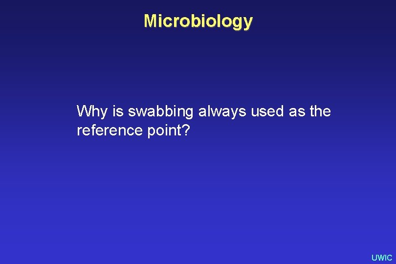 Microbiology Why is swabbing always used as the reference point? UWIC 