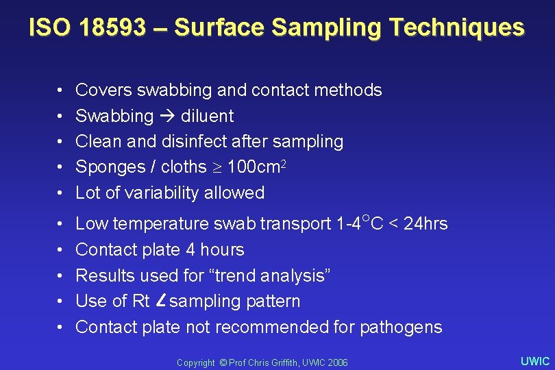 ISO 18593 – Surface Sampling Techniques • • • Covers swabbing and contact methods