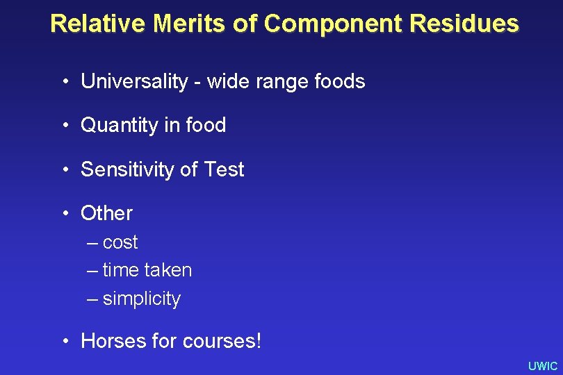 Relative Merits of Component Residues • Universality - wide range foods • Quantity in