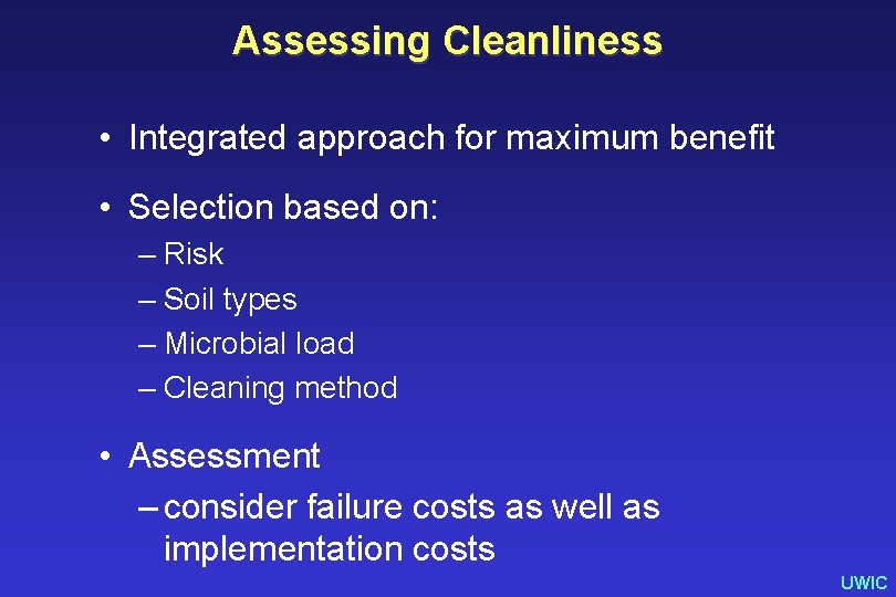 Assessing Cleanliness • Integrated approach for maximum benefit • Selection based on: – Risk