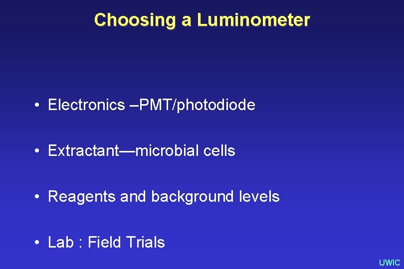 Choosing a Luminometer • Electronics –PMT/photodiode • Extractant—microbial cells • Reagents and background levels