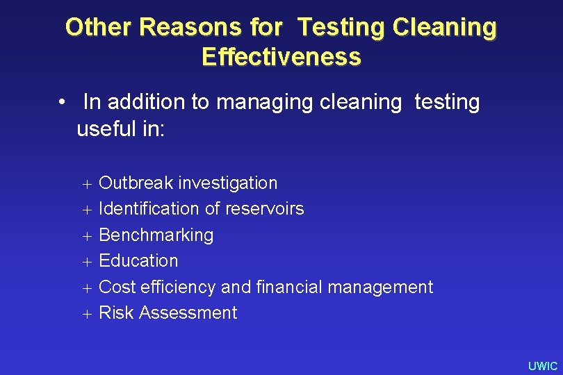 Other Reasons for Testing Cleaning Effectiveness • In addition to managing cleaning testing useful