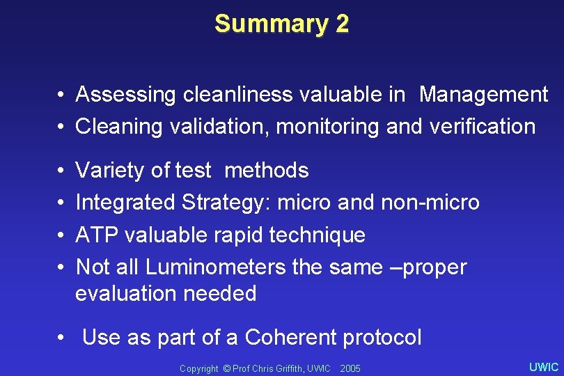 Summary 2 • Assessing cleanliness valuable in Management • Cleaning validation, monitoring and verification