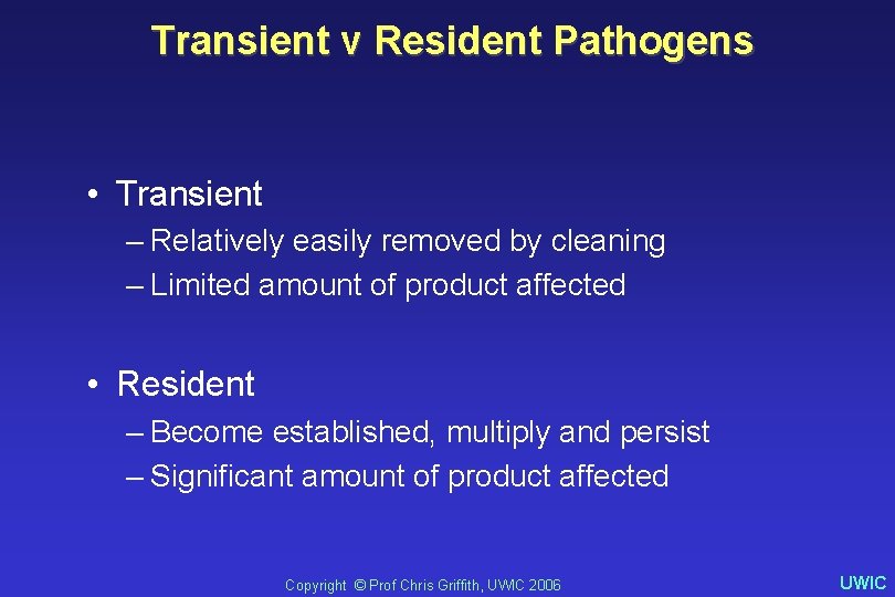 Transient v Resident Pathogens • Transient – Relatively easily removed by cleaning – Limited