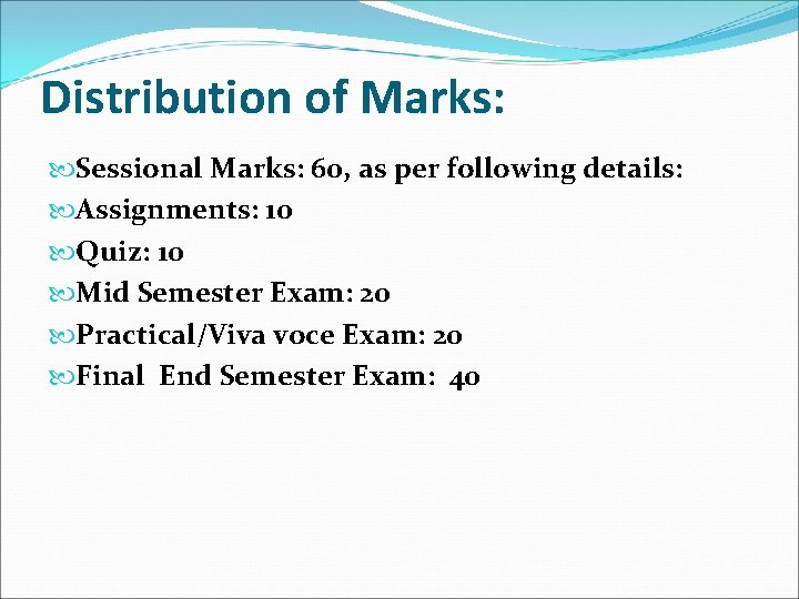 Distribution of Marks: Sessional Marks: 60, as per following details: Assignments: 10 Quiz: 10