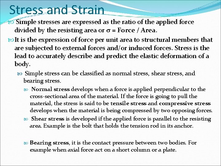 Stress and Strain Simple stresses are expressed as the ratio of the applied force