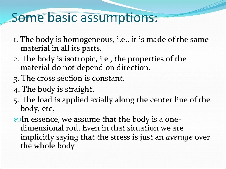 Some basic assumptions: 1. The body is homogeneous, i. e. , it is made