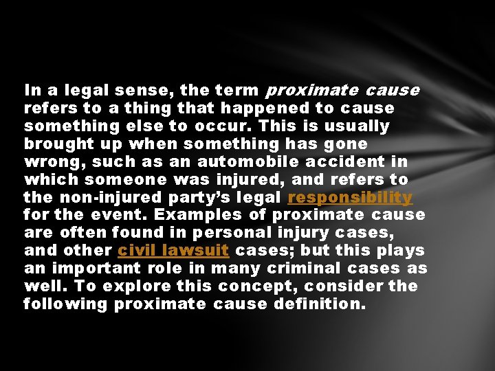 In a legal sense, the term proximate cause refers to a thing that happened