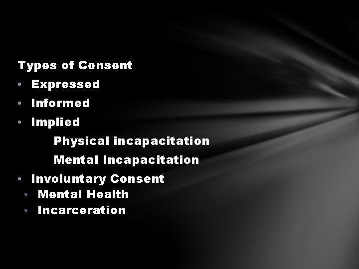 Types of Consent • Expressed • Informed • Implied Physical incapacitation Mental Incapacitation •