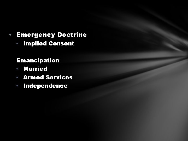  • Emergency Doctrine • Implied Consent Emancipation • Married • Armed Services •