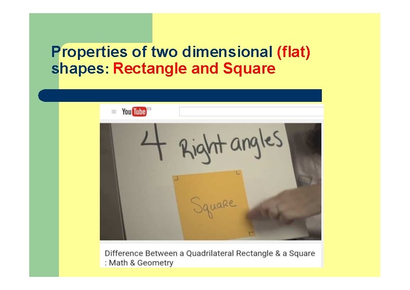 Properties of two dimensional (flat) shapes: Rectangle and Square Properties of two dimensional (flat) shapes: Rectangle and Square
