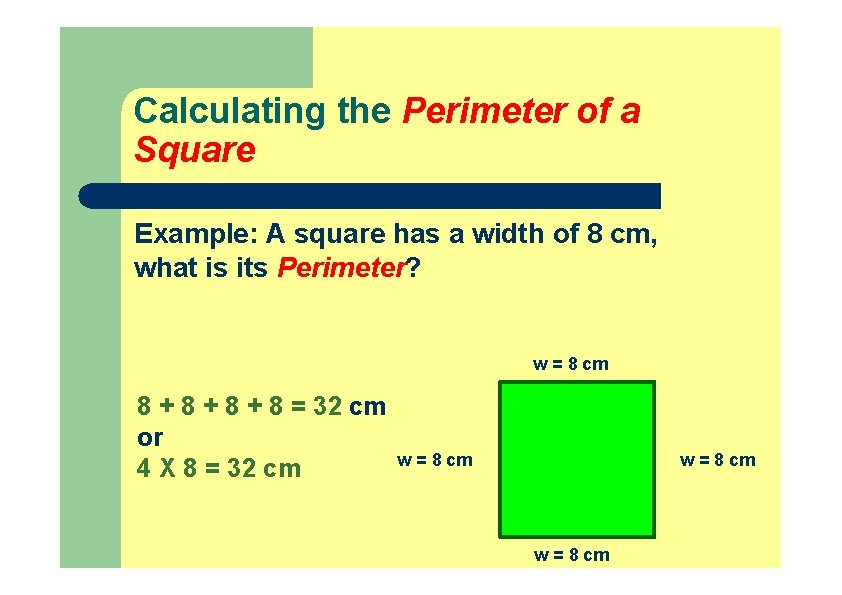 Calculating the Perimeter of a Square Example: A square has a width of 8 Calculating the Perimeter of a Square Example: A square has a width of 8