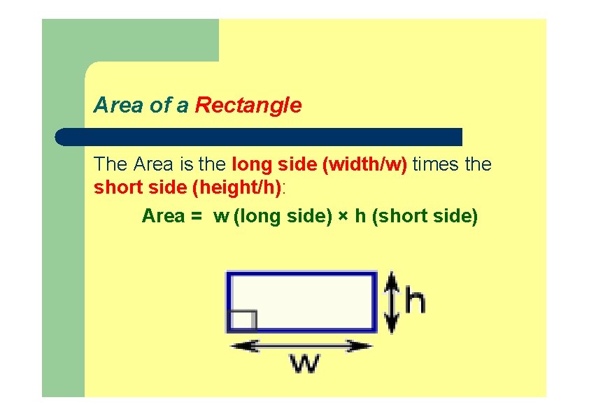 Area of a Rectangle The Area is the long side (width/w) times the short Area of a Rectangle The Area is the long side (width/w) times the short